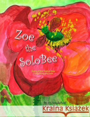 Zoe the SoloBee: Song of the Native Bee, A sing-along song book Webb, Ros 9780997910001 Kapingamarangi Press