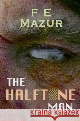 The Halftone Man F. E. Mazur 9780997910100
