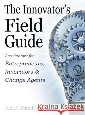 The Innovator's Field Guide Standridge, Jeff D. 9780997913644