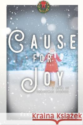 Cause For Joy: A Book of Christmas Stories Arrowood, Nancy Rae 9780997914610 Woodsong (Formally Prince of Peace Publishers