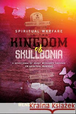 Spiritual Warfare In The Kingdom Of Skullbonia Jellison, Wendell 9780997914634 Woodsong (Formally Prince of Peace Publishers