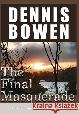 The Final Masquerade Dennis Bowen 9780997914702 Dennis Bowen