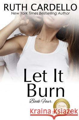 Let It Burn Ruth Cardello 9780997914849 Rcardello LLC