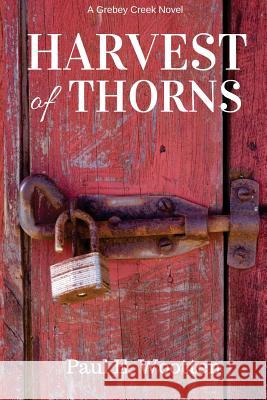 Harvest of Thorns Paul E. Wootten 9780997915723