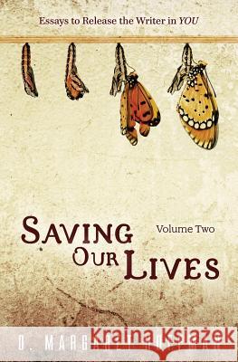 Saving Our Lives: Volume Two: Essays to Release the Writer in YOU Hoffman, D. Margaret 9780997916904 Davanti & Vine Press