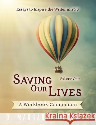 Saving Our Lives: Volume One--Essays to Inspire the Writer in You: A Workbook Companion D Margaret Hoffman   9780997916942 Davanti & Vine Press