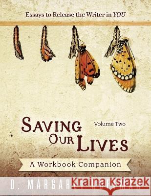 Saving Our Lives: Volume Two--Essays to Release the Writer in YOU: A Workbook Companion D Margaret Hoffman   9780997916959 Davanti & Vine Press
