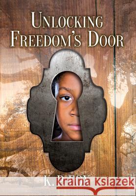 Unlocking Freedom's Door K. P. Fox 9780997917901 Flat Pond Publishing