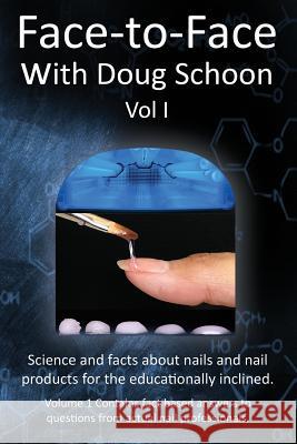 Face-To-Face with Doug Schoon Volume I: Science and Facts about Nails/nail Products for the Educationally Inclined Schoon, Doug 9780997918601 Schoon Scientific