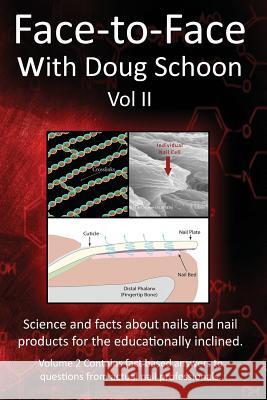 Face-To-Face with Doug Schoon Volume II: Science and Facts about Nails/nail Products for the Educationally Inclined Schoon, Doug 9780997918625 Schoon Scientific