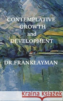 Contemplative Growth and Development Dr Frank Layman 9780997921328
