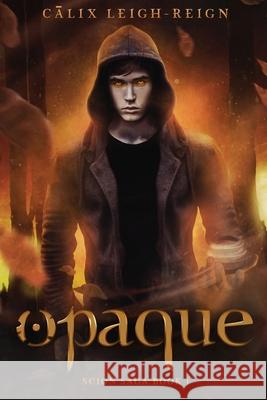 Opaque: Scion Saga Book 1 Calix Leigh-Reign 9780997923988 Nnylluc Book Group LLC