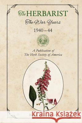 The Herbarist the War Years 1940-44 Multiple Authors 9780997924220 Herb Society of America
