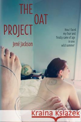 The Oat Project: How I Faced My Fear and Finally Came of Age in One Wild Summer Jene Jackson   9780997925104 Spiralspiral Publishing