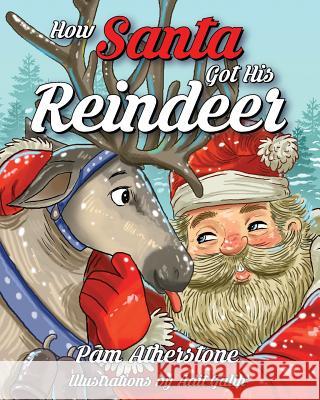 How Santa Got His Reindeer Pam Atherstone 9780997927115