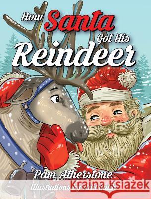 How Santa Got His Reindeer Pam Atherstone 9780997927139 Pamela Atherstone