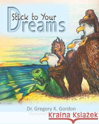 Stick to Your Dreams Jason Martin Gregory K. Gordon 9780997930559