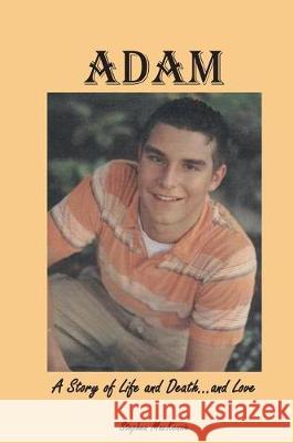 Adam: A Story of Life and Death...and Love Stephen MacKenzie 9780997931754