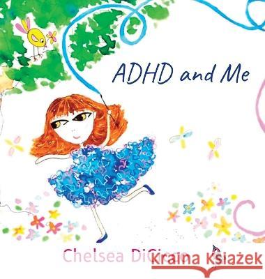 ADHD and Me Chelsea Dicicco   9780997933420