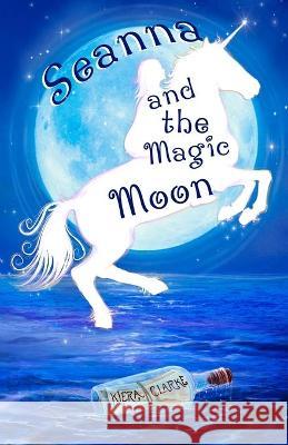 Seanna and the Magic Moon Kiera Clarke Holt Clarke 9780997933567 Imagination 2 Creation Publishing