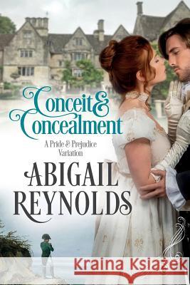 Conceit & Concealment: A Pride & Prejudice Variation Abigail Reynolds 9780997935639 White Soup Press