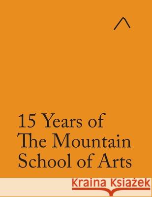 15 Years of The Mountain School of Arts (Adapted Edition) Ieva Raudsepa, John Pike, Tristan Rogers 9780997937138