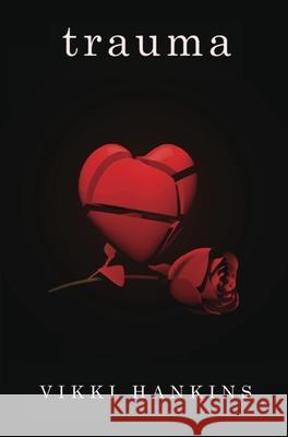 Trauma: A Memoir Vikki M. Hankins Vikki M. Hankins 9780997939712 Vmh Vikki M. Hankins Publishing