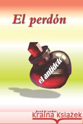 El perdón: el antídoto Yanez, Afonsio 9780997939958 Ararity Press