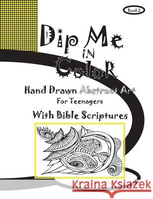 Dip Me In Color: Hand Drawn Abstract Art For Teenagers Cochran, Tanya 9780997941302 Abstract Art Publishing