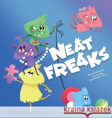 Neat Freaks John Joseph Arvai Adam Walker-Parker 9780997941746