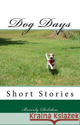 Dog Days: Short Stories Beverly C. Delidow 9780997944501