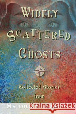 Widely Scattered Ghosts Malcolm R. Campbell 9780997951790