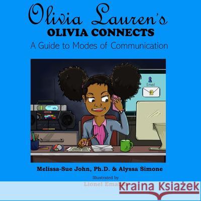 Olivia Connects: A Guide to Modes of Communication Melissa-Sue John Alyssa Simone Lionel Emabat 9780997952056 