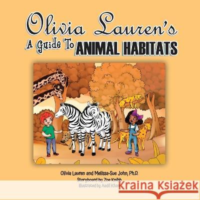 A Guide to Animal Habitats Olivia Lauren Tamira Butler-Likely Aadil Khan 9780997952070 Lauren Simone Publishing House