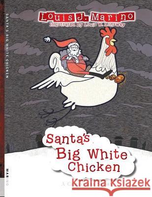 Santa's Big White Chicken: A Christmas Story Louis J. Marino Louis W. Lonsway 9780997952605 Louis J. Marino