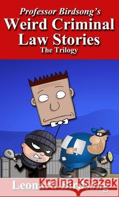 Professor Birdsong's Weird Criminal Law Stories: The Trilogy Leonard Birdsong 9780997957389