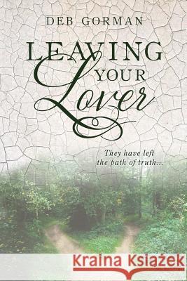 Leaving Your Lover: They have left the path of truth Gorman, Deb 9780997958751