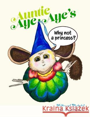 Auntie Aye-Aye's Why Not A Princess: Why Not A Princess Abigail Hoiland   9780997959222 Bydilly LLC