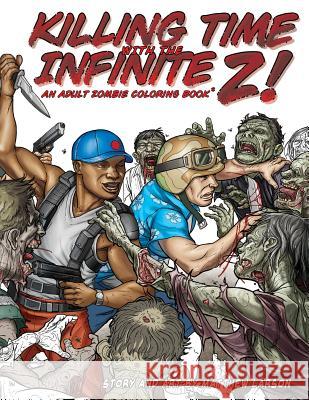 Killing Time with the Infinite Z!: An Adult Zombie Coloring Book. Matthew Larson 9780997960600 Lifeless Strange LLC