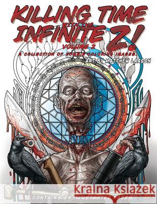Killing Time with the Infinite Z! Volume 2: A Collection of Zombie Coloring Images Matthew Larson 9780997960617 Lifeless Strange LLC
