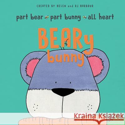 BEARy Bunny: Part Bear - Part Bunny - All Heart Harbour, R. J. 9780997963700 Helen Lee Harbour