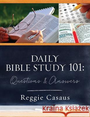 Daily Bible Study 101: Questions & Answers Reggie Casaus 9780997963830