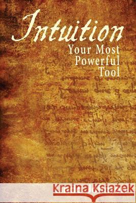 Intuition: Your Most Powerful Tool: How to make decisions you won't regret Johnson, Linda 9780997966404