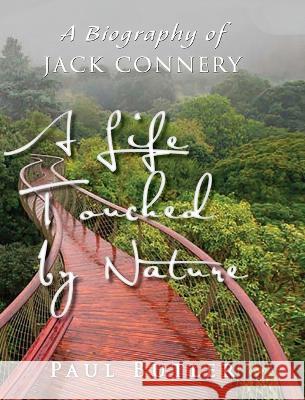 A Life Touched by Nature: A Biography of Jack Connery Paul Butler   9780997966602 Little Red Hen, Incorporated