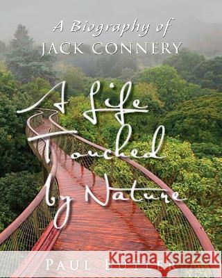 A Life Touched by Nature: A Biography of Jack Connery Paul Butler   9780997966695 Little Red Hen, Incorporated