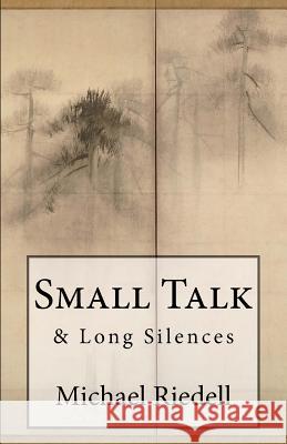 Small Talk & Long Silences Michael Riedell 9780997967708 Slow Mountain Press