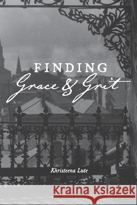 Finding Grace and Grit Khristeena Lute 9780997968774 Thorncraft Publishing