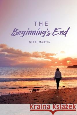 The Beginning's End Nikki Martin 9780997968781 Thorncraft Publishing