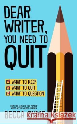 Dear Writer, You Need to Quit Becca Syme 9780997970616 Hummingbird Books
