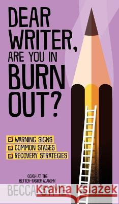 Dear Writer, Are You In Burnout? Becca Syme   9780997970647 Hummingbird Books